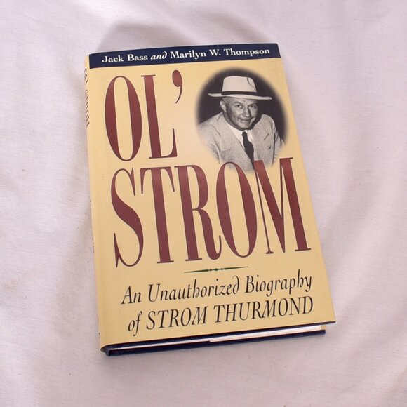 Ol' Strom: An Unauthorized Biography of Strom Thurmond Bass, Jack - Picture 1 of 10